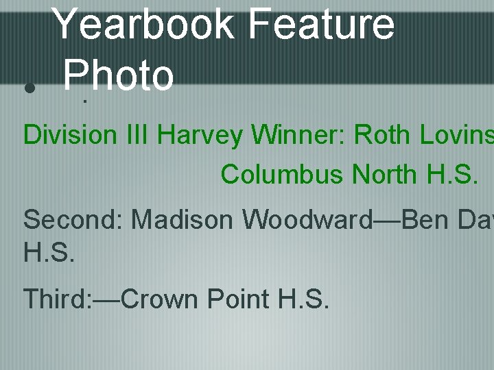 Yearbook Feature Photo • . Division III Harvey Winner: Roth Lovins Columbus North H.