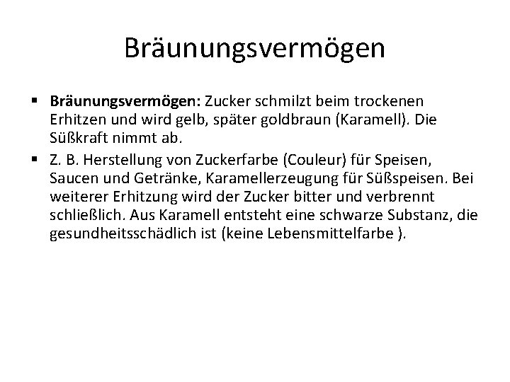 Bräunungsvermögen § Bräunungsvermögen: Zucker schmilzt beim trockenen Erhitzen und wird gelb, später goldbraun (Karamell).