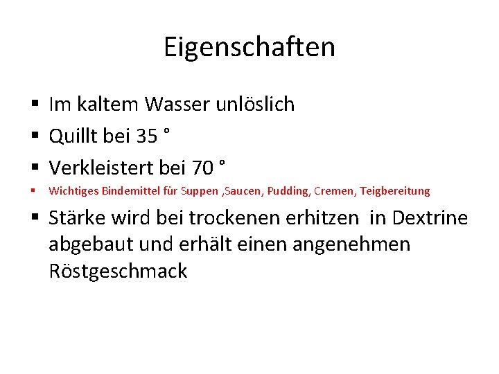 Eigenschaften § Im kaltem Wasser unlöslich § Quillt bei 35 ° § Verkleistert bei