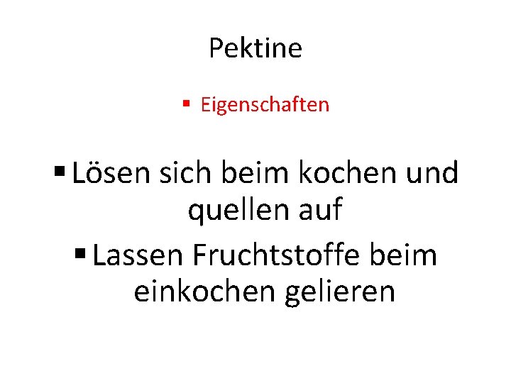 Pektine § Eigenschaften § Lösen sich beim kochen und quellen auf § Lassen Fruchtstoffe