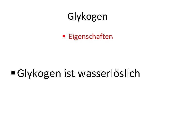 Glykogen § Eigenschaften § Glykogen ist wasserlöslich 