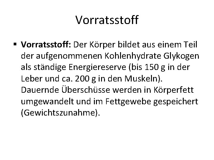 Vorratsstoff § Vorratsstoff: Der Körper bildet aus einem Teil der aufgenommenen Kohlenhydrate Glykogen als