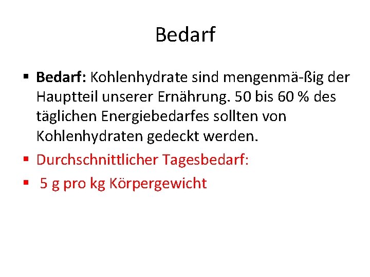 Bedarf § Bedarf: Kohlenhydrate sind mengenmä ßig der Hauptteil unserer Ernährung. 50 bis 60