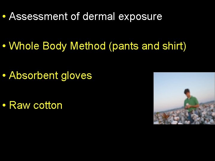  • Assessment of dermal exposure • Whole Body Method (pants and shirt) •