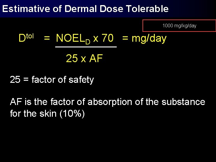 Estimative of Dermal Dose Tolerable 1000 mg/kg/day Dtol = NOELD x 70 = mg/day