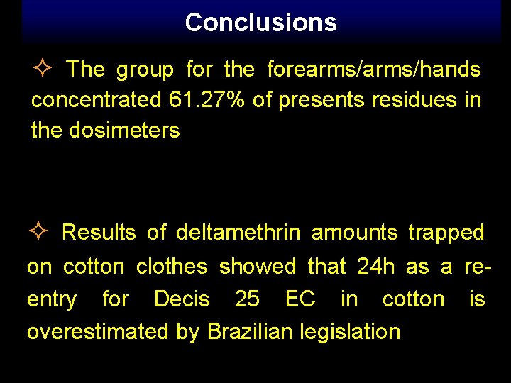 Conclusions The group for the forearms/hands concentrated 61. 27% of presents residues in the