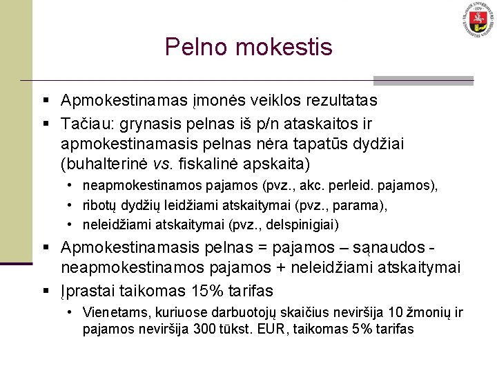 Pelno mokestis § Apmokestinamas įmonės veiklos rezultatas § Tačiau: grynasis pelnas iš p/n ataskaitos