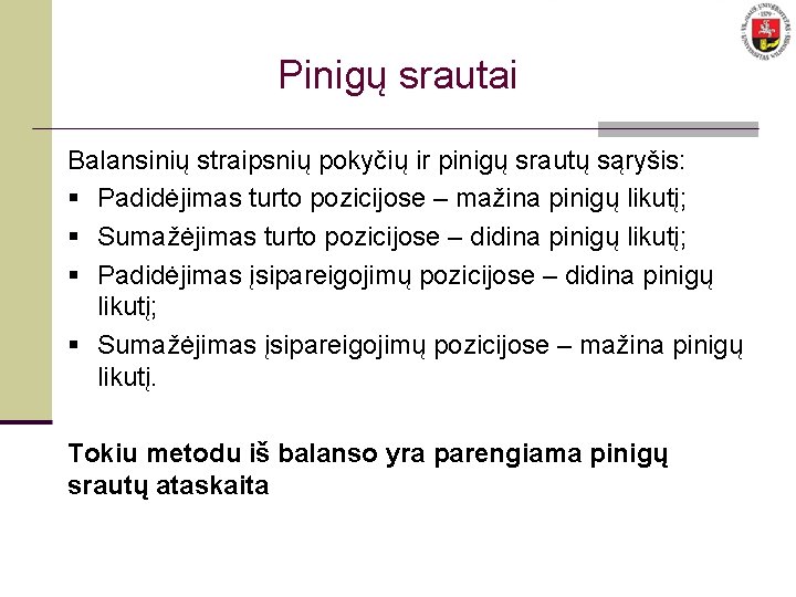 Pinigų srautai Balansinių straipsnių pokyčių ir pinigų srautų sąryšis: § Padidėjimas turto pozicijose –