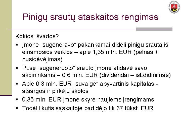 Pinigų srautų ataskaitos rengimas Kokios išvados? § Įmonė „sugeneravo“ pakankamai didelį pinigų srautą iš