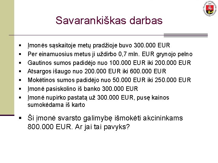 Savarankiškas darbas § § § § Įmonės sąskaitoje metų pradžioje buvo 300. 000 EUR