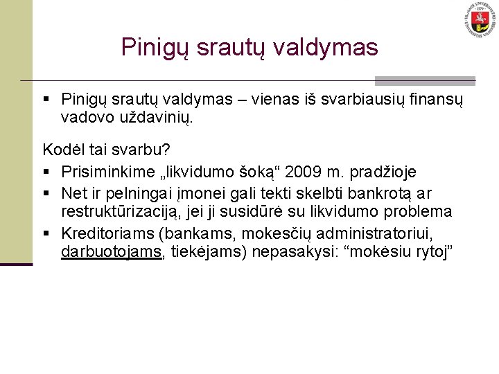 Pinigų srautų valdymas § Pinigų srautų valdymas – vienas iš svarbiausių finansų vadovo uždavinių.