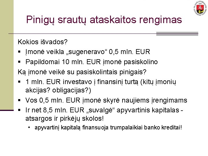 Pinigų srautų ataskaitos rengimas Kokios išvados? § Įmonė veikla „sugeneravo“ 0, 5 mln. EUR