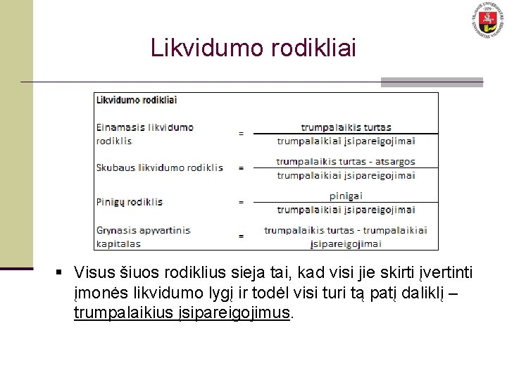 Likvidumo rodikliai § Visus šiuos rodiklius sieja tai, kad visi jie skirti įvertinti įmonės