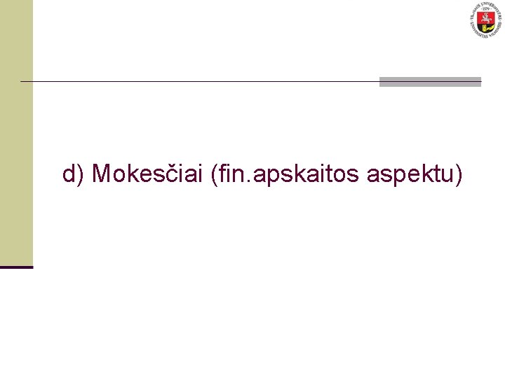 d) Mokesčiai (fin. apskaitos aspektu) 