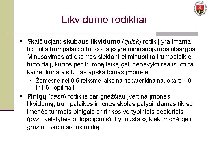 Likvidumo rodikliai § Skaičiuojant skubaus likvidumo (quick) rodiklį yra imama tik dalis trumpalaikio turto