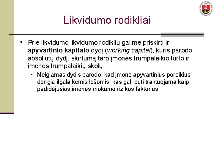 Likvidumo rodikliai § Prie likvidumo rodiklių galime priskirti ir apyvartinio kapitalo dydį (working capital),