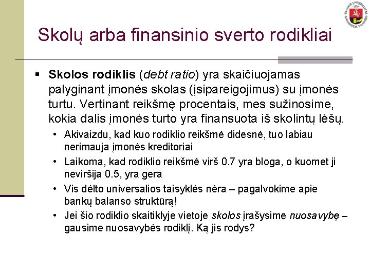 Skolų arba finansinio sverto rodikliai § Skolos rodiklis (debt ratio) yra skaičiuojamas palyginant įmonės