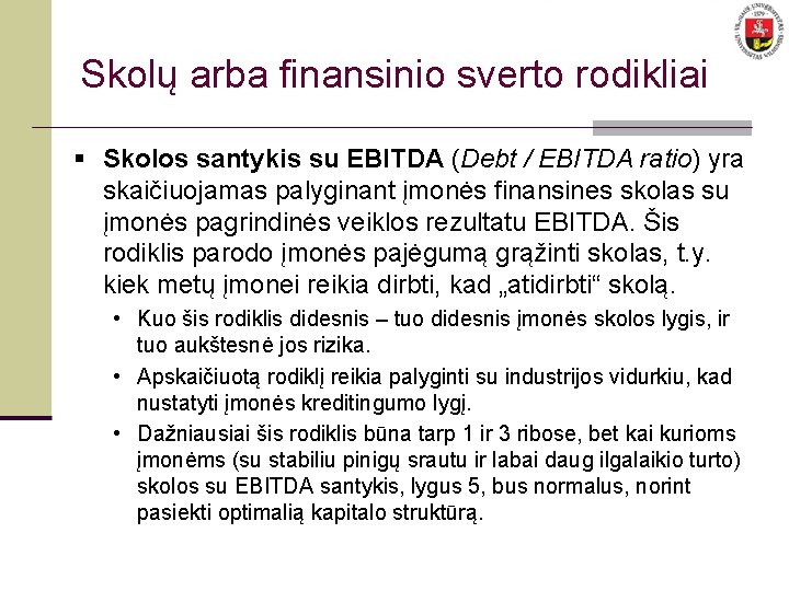 Skolų arba finansinio sverto rodikliai § Skolos santykis su EBITDA (Debt / EBITDA ratio)