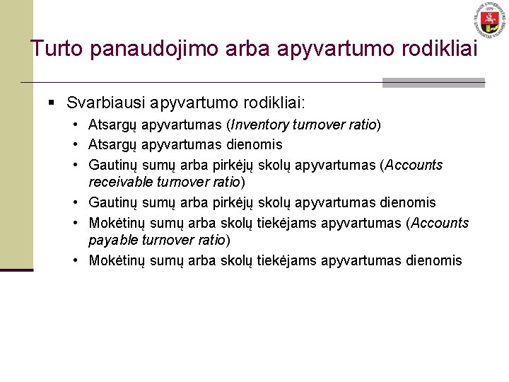 Turto panaudojimo arba apyvartumo rodikliai § Svarbiausi apyvartumo rodikliai: • Atsargų apyvartumas (Inventory turnover