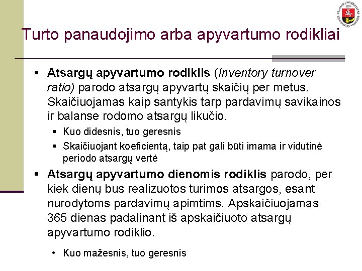 Turto panaudojimo arba apyvartumo rodikliai § Atsargų apyvartumo rodiklis (Inventory turnover ratio) parodo atsargų