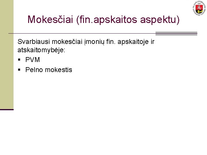 Mokesčiai (fin. apskaitos aspektu) Svarbiausi mokesčiai įmonių fin. apskaitoje ir atskaitomybėje: § PVM §