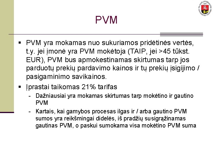 PVM § PVM yra mokamas nuo sukuriamos pridėtinės vertės, t. y. jei įmonė yra