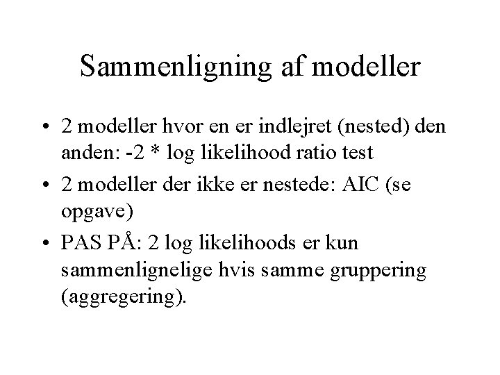 Sammenligning af modeller • 2 modeller hvor en er indlejret (nested) den anden: -2