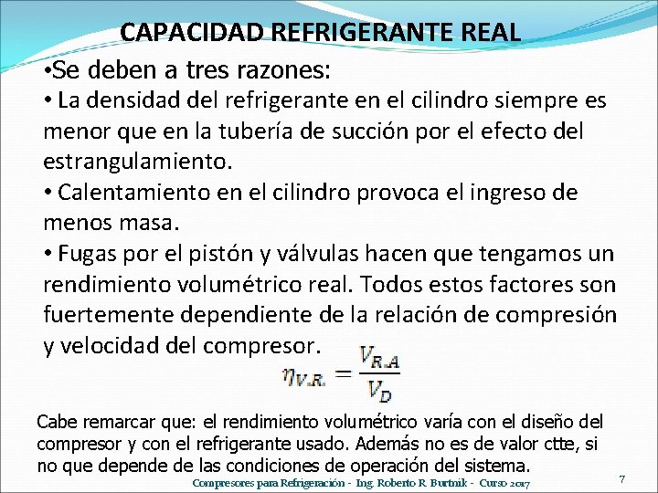 CAPACIDAD REFRIGERANTE REAL • Se deben a tres razones: • La densidad del refrigerante CAPACIDAD REFRIGERANTE REAL • Se deben a tres razones: • La densidad del refrigerante