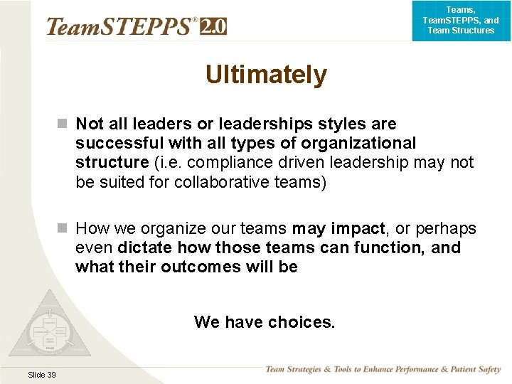 Teams, Team. STEPPS, and Team Structures Ultimately n Not all leaders or leaderships styles