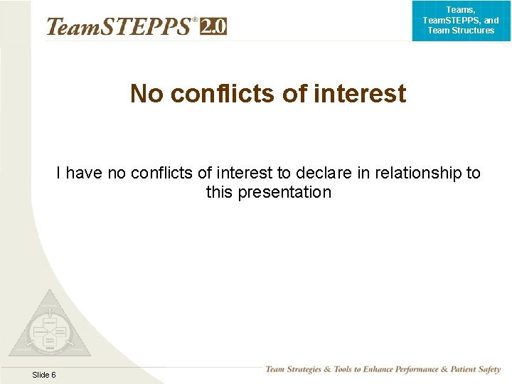 Teams, Team. STEPPS, and Team Structures No conflicts of interest I have no conflicts