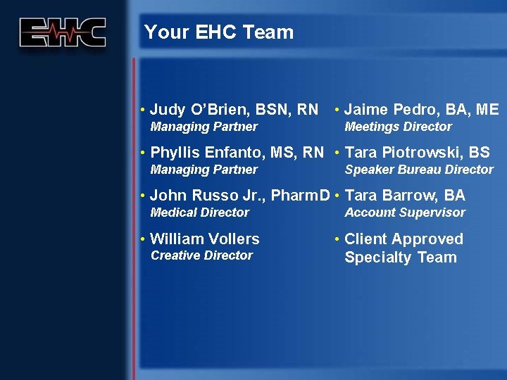 Your EHC Team • Judy O’Brien, BSN, RN Managing Partner • Jaime Pedro, BA,