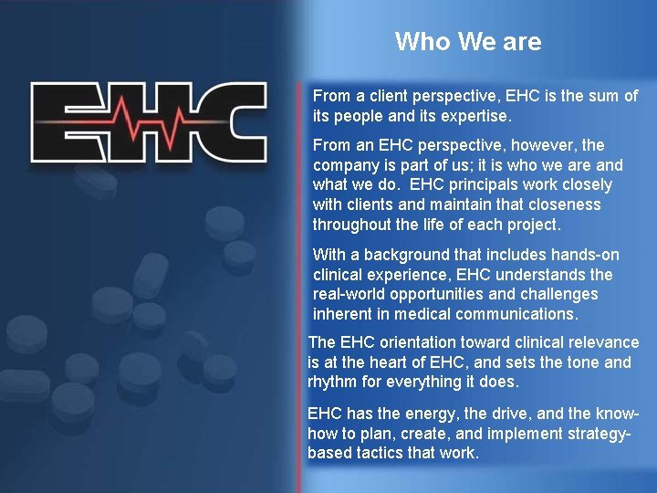 Who We are From a client perspective, EHC is the sum of its people