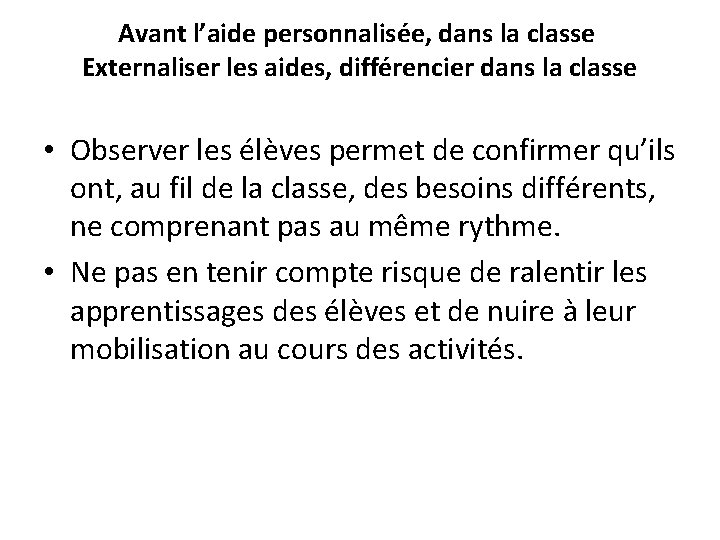 Avant l’aide personnalisée, dans la classe Externaliser les aides, différencier dans la classe •