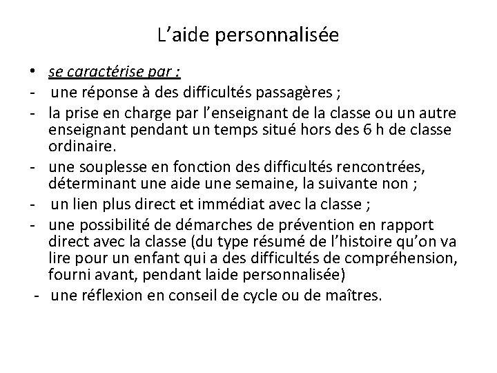 L’aide personnalisée • se caractérise par : - une réponse à des difficultés passagères