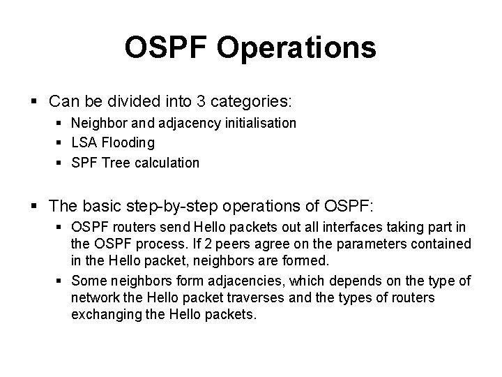 OSPF Operations § Can be divided into 3 categories: § Neighbor and adjacency initialisation OSPF Operations § Can be divided into 3 categories: § Neighbor and adjacency initialisation