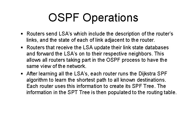OSPF Operations § Routers send LSA’s which include the description of the router’s links, OSPF Operations § Routers send LSA’s which include the description of the router’s links,