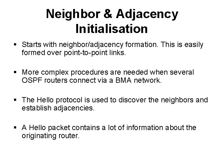 Neighbor & Adjacency Initialisation § Starts with neighbor/adjacency formation. This is easily formed over Neighbor & Adjacency Initialisation § Starts with neighbor/adjacency formation. This is easily formed over
