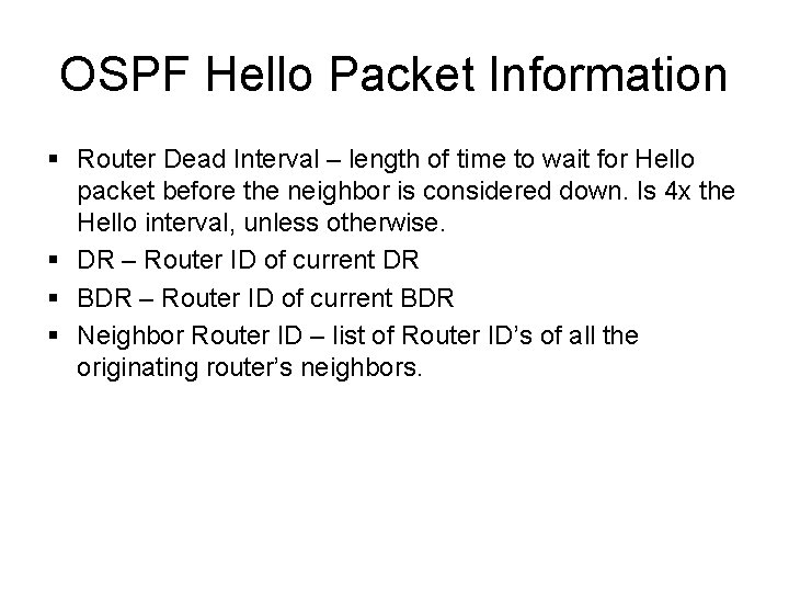 OSPF Hello Packet Information § Router Dead Interval – length of time to wait OSPF Hello Packet Information § Router Dead Interval – length of time to wait