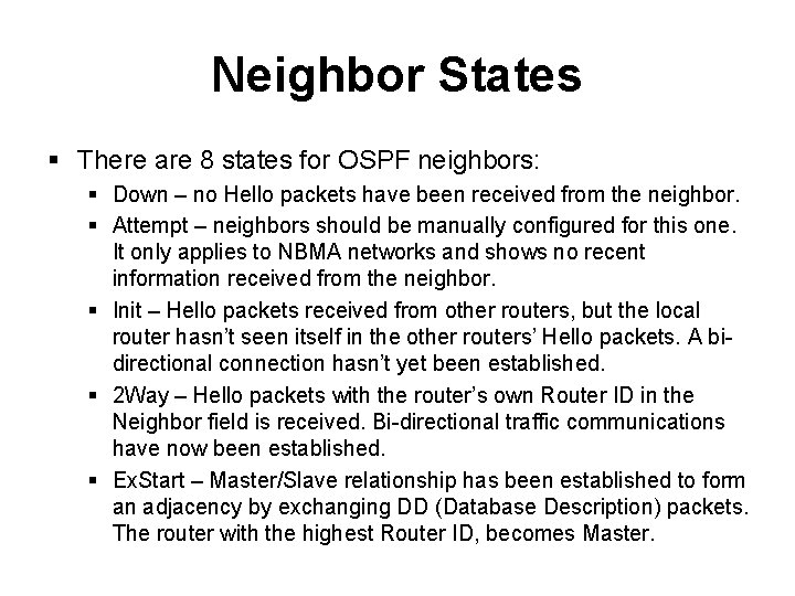 Neighbor States § There are 8 states for OSPF neighbors: § Down – no Neighbor States § There are 8 states for OSPF neighbors: § Down – no