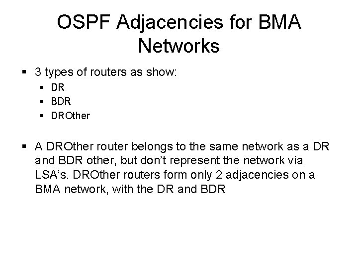 OSPF Adjacencies for BMA Networks § 3 types of routers as show: § DR OSPF Adjacencies for BMA Networks § 3 types of routers as show: § DR