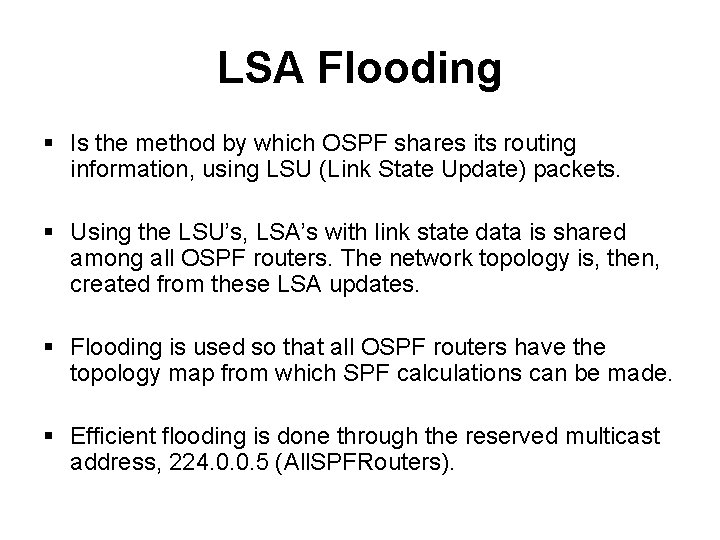 LSA Flooding § Is the method by which OSPF shares its routing information, using LSA Flooding § Is the method by which OSPF shares its routing information, using