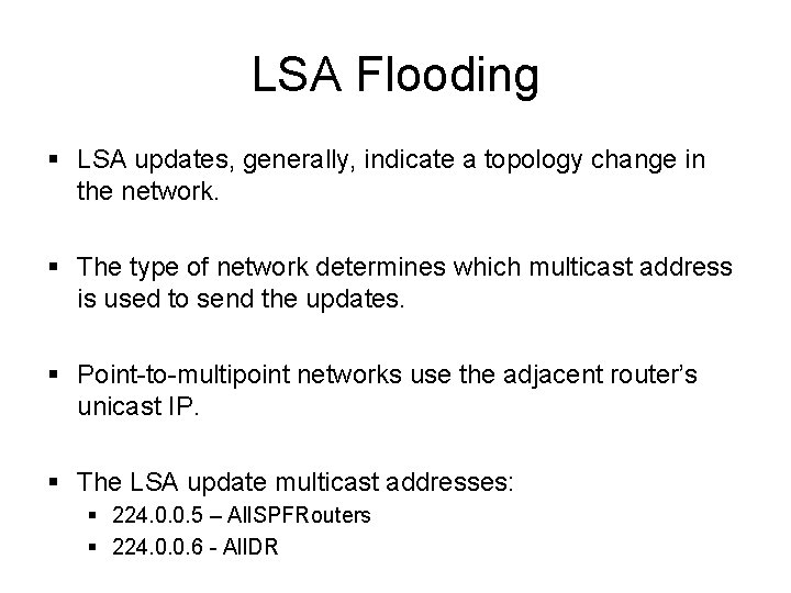 LSA Flooding § LSA updates, generally, indicate a topology change in the network. § LSA Flooding § LSA updates, generally, indicate a topology change in the network. §
