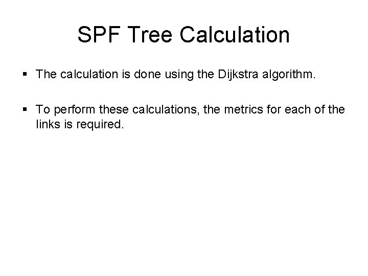 SPF Tree Calculation § The calculation is done using the Dijkstra algorithm. § To SPF Tree Calculation § The calculation is done using the Dijkstra algorithm. § To