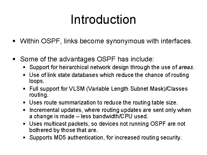 Introduction § Within OSPF, links become synonymous with interfaces. § Some of the advantages Introduction § Within OSPF, links become synonymous with interfaces. § Some of the advantages