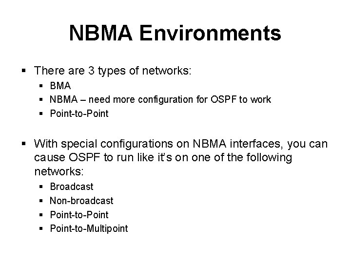 NBMA Environments § There are 3 types of networks: § BMA § NBMA – NBMA Environments § There are 3 types of networks: § BMA § NBMA –