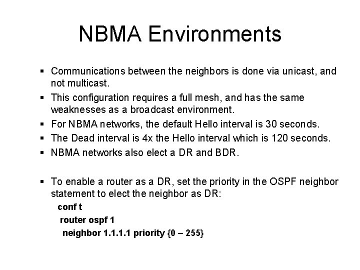 NBMA Environments § Communications between the neighbors is done via unicast, and not multicast. NBMA Environments § Communications between the neighbors is done via unicast, and not multicast.