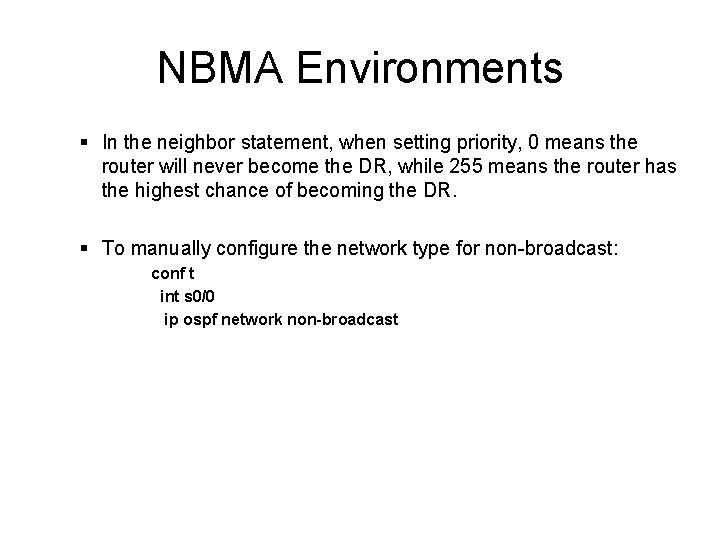NBMA Environments § In the neighbor statement, when setting priority, 0 means the router NBMA Environments § In the neighbor statement, when setting priority, 0 means the router