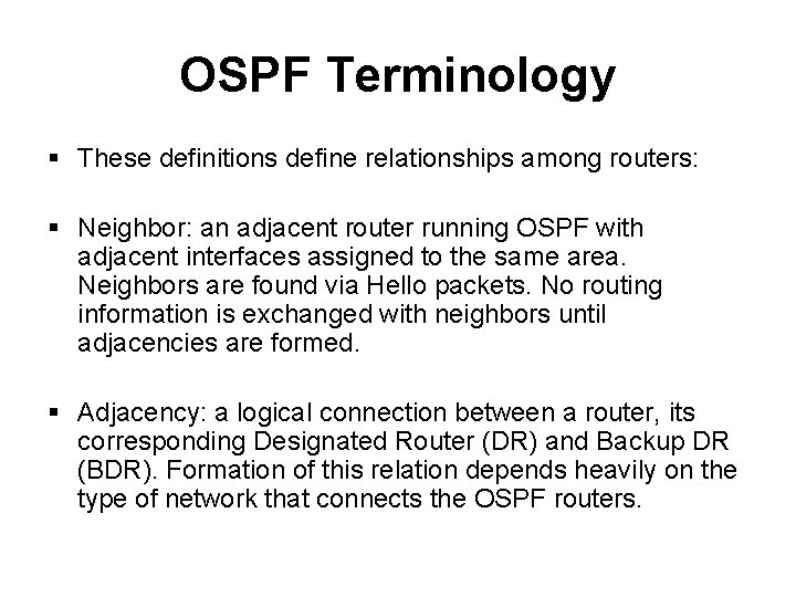 OSPF Terminology § These definitions define relationships among routers: § Neighbor: an adjacent router OSPF Terminology § These definitions define relationships among routers: § Neighbor: an adjacent router