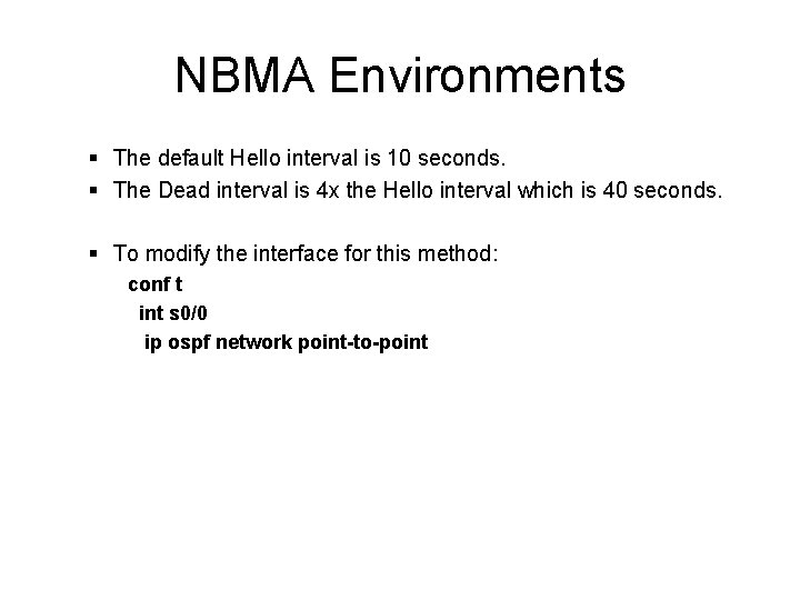 NBMA Environments § The default Hello interval is 10 seconds. § The Dead interval NBMA Environments § The default Hello interval is 10 seconds. § The Dead interval