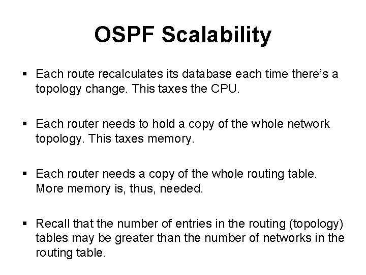 OSPF Scalability § Each route recalculates its database each time there’s a topology change. OSPF Scalability § Each route recalculates its database each time there’s a topology change.